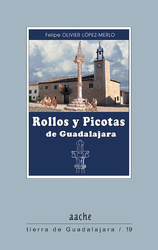 Rollos Y Picotas De Guadalajara, De Olivier Y López-merlo, Felipe. Editorial Aache,editorial, Tapa Blanda En Español
