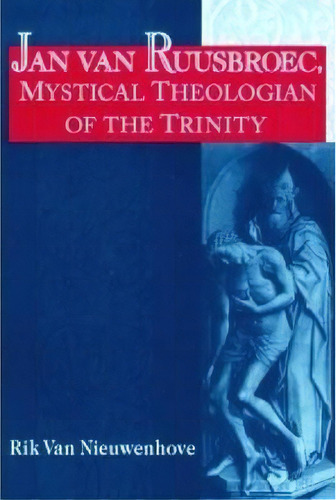 Jan Van Ruusbroec, Mystical Theologian Of The Trinity, De Rik Van Nieuwenhove. Editorial University Of Notre Dame Press, Tapa Dura En Inglés