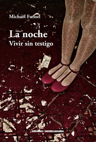 Noche Vivir Sin Testigo, La, De Foessel, Michael. Editorial Metales Pesados, Tapa Blanda, Edición 1 En Español, 2020