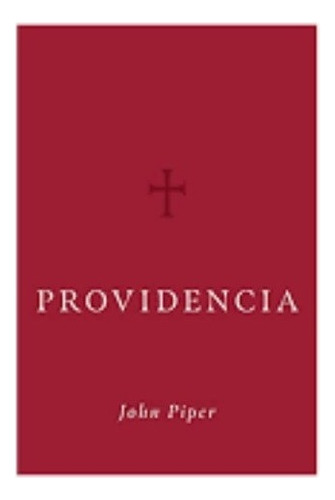 Providencia · John Piper · Editorial Poiema · Tapa Dura