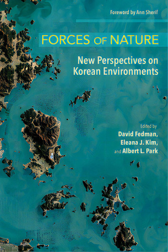 Forces Of Nature: New Perspectives On Korean Environments, De Fedman, David. Editorial Cornell Univ Pr, Tapa Blanda En Inglés