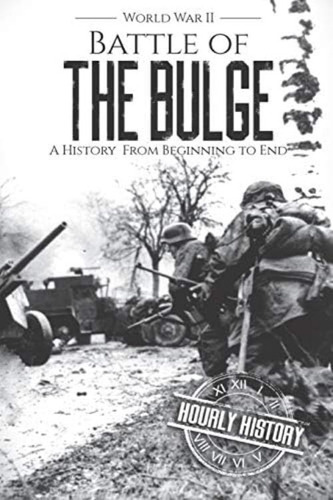 Battle Of The Bulge - World War Ii: A History From Beginning To End (world War 2 Battles), De History, Hourly. Editorial Independently Published, Tapa Blanda En Inglés