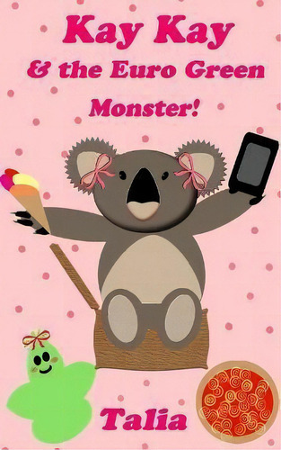Kay Kay And The Euro Green Monster, De Talia. Editorial Createspace Independent Publishing Platform, Tapa Blanda En Inglés
