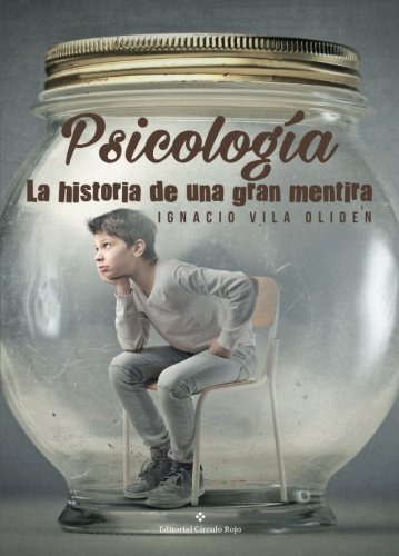 La Psicologia: Historia De Una Gran Mentira -novela-