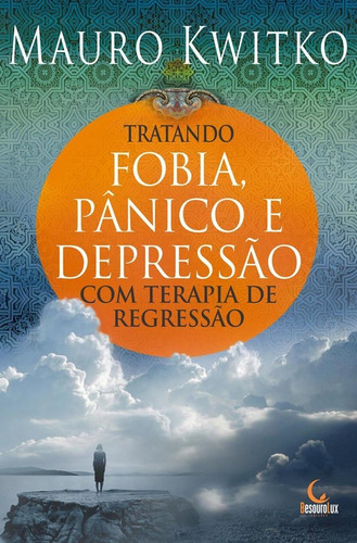 Livro Tratando Fobia, Pânico E Depressão Com Terapia De Re
