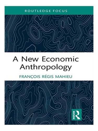 A New Economic Anthropology - François Régis Mahieu. Eb02