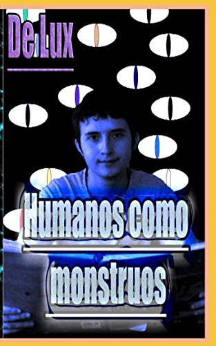 Humanos Como Monstruos: Relatos Reflexiones Y Descripciones