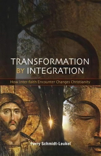 Transformation By Integration : How Inter-faith Encounter Changes Christianity, De Perry Schmidt-leukel. Editorial Scm Press, Tapa Blanda En Inglés
