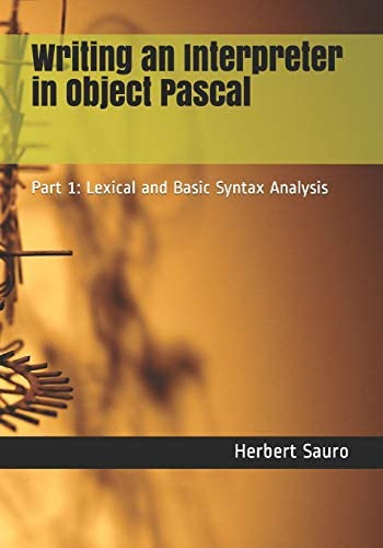 Writing An Interpreter In Object Pascal: Part 1: Lexical And Basic Syntax Analysis, De Sauro, Herbert M. Editorial Ambrosius Publishing, Tapa Blanda En Inglés