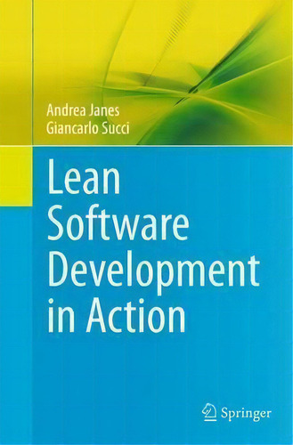 Lean Software Development In Action, De Andrea Janes., Vol. 1. Editorial Springer-verlag Berlin And Heidelberg Gmbh & Co. Kg, Tapa Blanda En Inglés