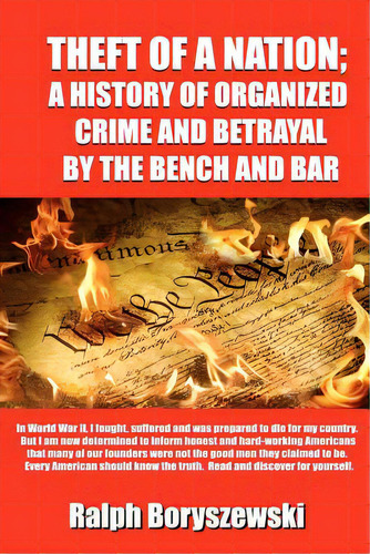 Theft Of A Nation: A History Of Organized Crime And Betrayal By The Bench And Bar, De Boryszewski, Ralph. Editorial Createspace, Tapa Blanda En Inglés