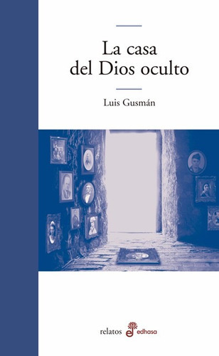 La Casa Del Dios Oculto - Luis Gusmán - Ed. Edhasa 