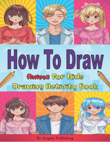 Libro: How To Draw Anime For Kids: Learn To Draw Anime For B