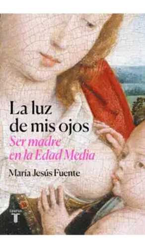 La Luz De Mis Ojos, De María Jesús Fuente Pérez. Editorial Taurus, Tapa Blanda, Edición 2023 En Español, 2023