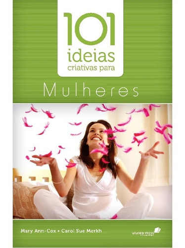 101 Ideias Criativas Para Mulheres: 101 Ideias Criativas Para Mulheres, De Mary-ann; Merkh, Carol Sue. Editora United Press, Capa Mole, Edição 1 Em Português