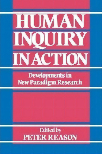 Human Inquiry In Action : Developments In New Paradigm Research, De Peter Reason. Editorial Sage Publications Ltd, Tapa Blanda En Inglés, 1989