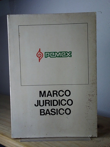 Pemex, Marco Jurídico Basico. [cun] 