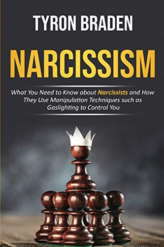 Narcissism: What You Need To Know About Narcissists And How They Use Manipulation Techniques Such As To Control You, De Braden, Tyron. Editorial Independently Published, Tapa Blanda En Inglés