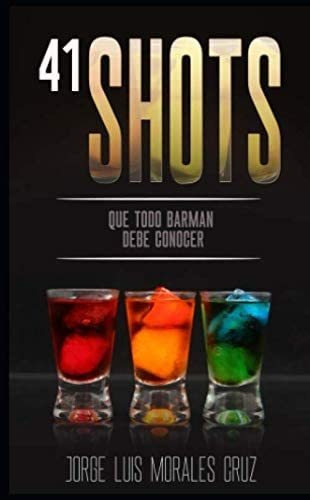 Libro: 41 Shots: Que Todo Barman Debe Saber (spanish Edition