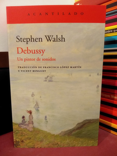 Debussy. Un Pintor De Sonidos - Stephen Walsh