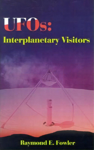 Ufos: Interplanetary Visitors, De Raymond E Fowler. Editorial Authors Choice Press, Tapa Blanda En Inglés
