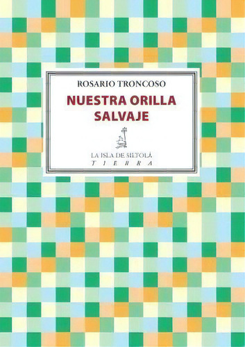 Nuestra Orilla Salvaje, De Troncoso González, Rosario. Editorial Ediciones De La Isla De Siltolá, S.l., Tapa Blanda En Español