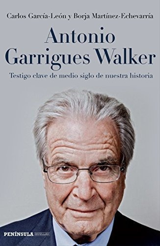 Antonio Garrigues Walker: Testigo Clave De Medio Siglo De Nu