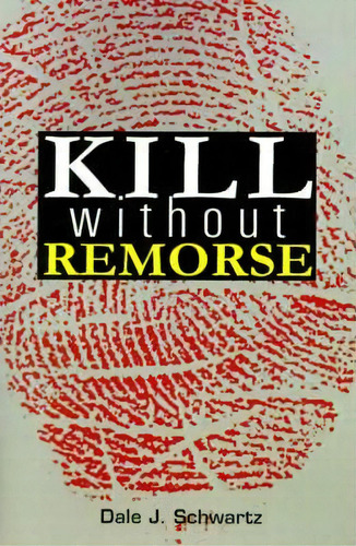 Kill Without Remorse, De Dale J Schwartz. Editorial Writers Showcase Press, Tapa Blanda En Inglés