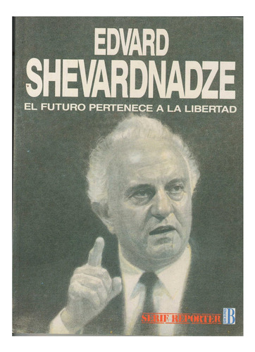 Futuro Pertenece A La Libertad, El, De Shevardnadze, Edvard. Serie Reportero, Vol. 1. Editorial Edic.b, Tapa Tapa Blanda En Español