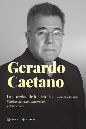 La Novedad De Lo Historico, De Gerardo (coordinador) Caetano. Editorial Planeta, Tapa Blanda En Español