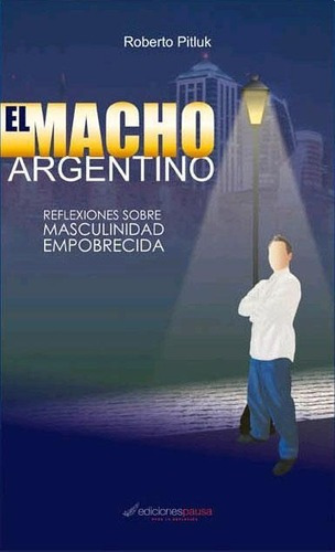 Macho Argentino, El, De Pitluk, Roberto.. Editorial Capital Intelectual En Español