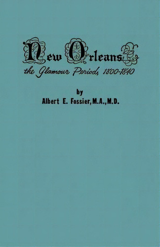 New Orleans: The Glamour Period, 1800-1840, De Fossier M. A., Albert. Editorial Pelican Pub Co, Tapa Blanda En Inglés