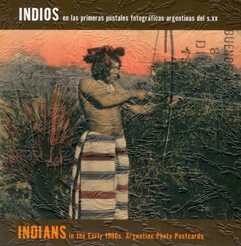 Indios En Las Primeras Postales Fotograficas Argentinas