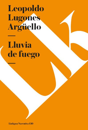 Lluvia De Fuego, De Leopoldo Lugones Argüello. Editorial Linkgua Red Ediciones En Español