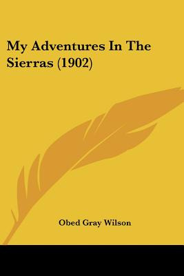 Libro My Adventures In The Sierras (1902) - Wilson, Obed ...