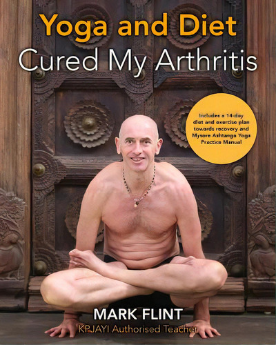 Yoga And Diet Cured My Arthritis: Includes 14 Day Diet And Exercise Plan Towards Recovery And Ash..., De Flint, Mark. Editorial Lightning Source Inc, Tapa Blanda En Inglés