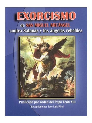 Exorcismo De San Miguel Arcángel Contra Satanas Y Los Ángele