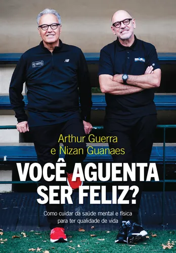 Você aguenta ser feliz?: Como cuidar da saúde mental e física para ter qualidade de vida, de Guanaes, Nizan. Editorial Editora Sextante, capa mole em português, 2022
