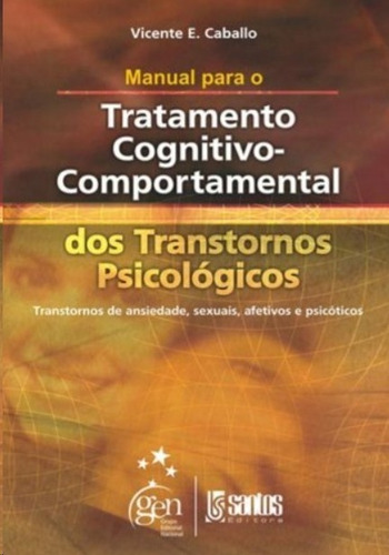 Livro Manual Para O Tratamento Cognitivo-comportamental De Transtornos Psicológicos: Transtornos De Ansiedade, Sexuais, Afetiv - Vicent E. Caballo [2017]