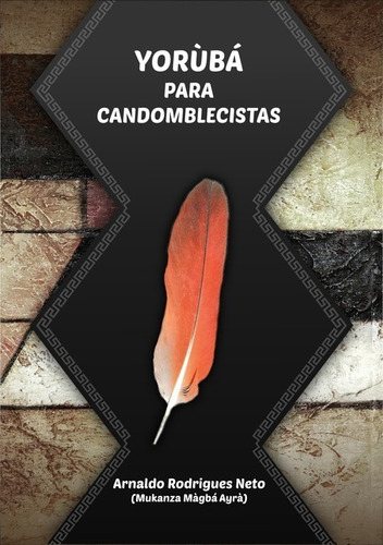 Yorùbá Para Candomblecistas, De Arnaldo Rodrigues Neto. Série Não Aplicável, Vol. 1. Editora Clube De Autores, Capa Mole, Edição 1 Em Português, 2021