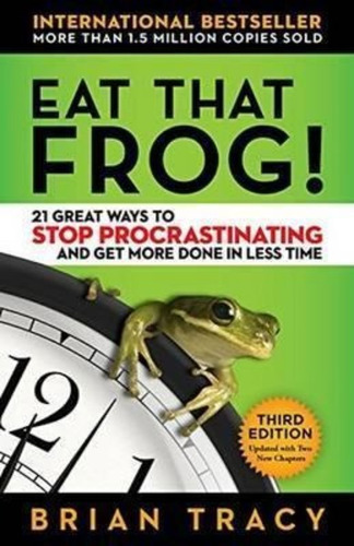 Eat That Frog! 21 Great Ways To Stop Procrastinating And ...