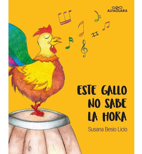 ESTE GALLO NO SABE LA HORA, de Susana Besio Licio. Editorial Alfaguara Infantil Juvenil en español