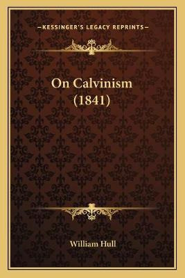 Libro On Calvinism (1841) - William Hull