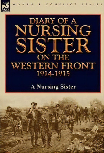 Diary Of A Nursing Sister On The Western Front 1914-1915, De A Nursing Sister. Editorial Leonaur Ltd, Tapa Dura En Inglés