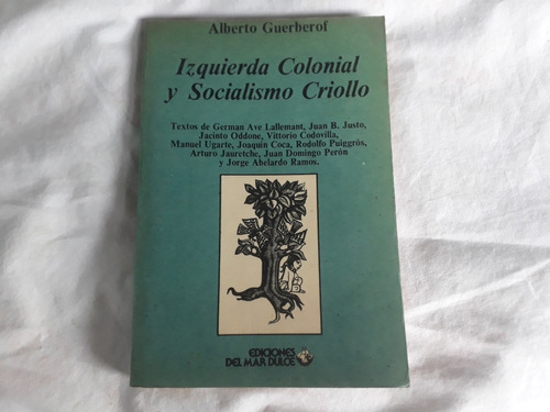 Libro Izquierda Colonial Y Socialismo Criollo A Guerberof 