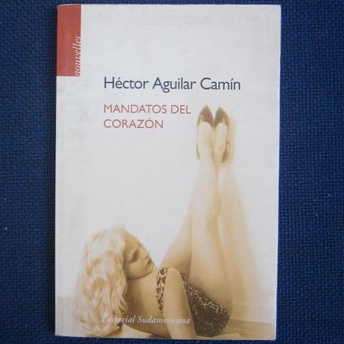 Mandatos Del Corazon, Hector Aguilar Camin, Ed. Sudamericana