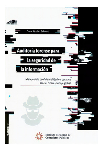 Auditoría Forense Para La Seguridad De La Información, De Oscar Sánchez Belmont., Vol. 1. Editorial Imcp, Tapa Blanda, Edición 1a En Español, 2023