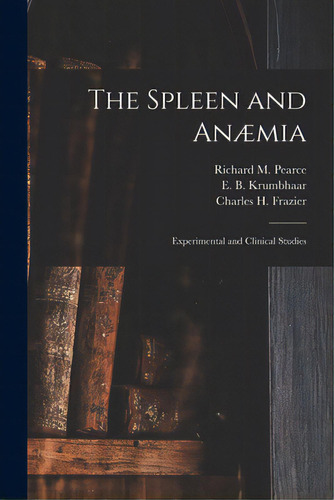 The Spleen And Anãâ¦mia [microform]: Experimental And Clinical Studies, De Pearce, Richard M. (richard Mills) 1.. Editorial Legare Street Pr, Tapa Blanda En Inglés