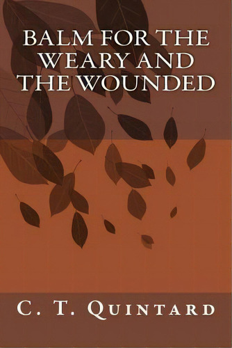 Balm For The Weary And The Wounded, De Rev C T Quintard. Editorial Createspace Independent Publishing Platform, Tapa Blanda En Inglés
