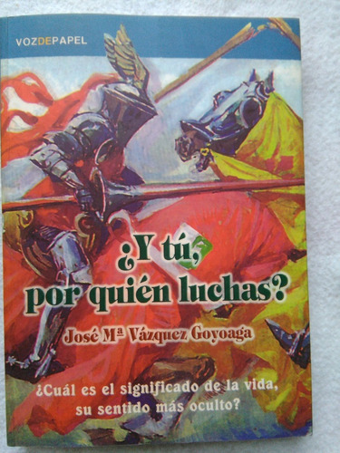 Y Tú Por Quién Luchas. Cuál Es El Significado De La Vida, Su